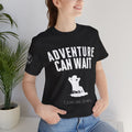 Adventure Can Wait T‑Shirt — "I Just Sat Down" Relaxed Outdoor Tee