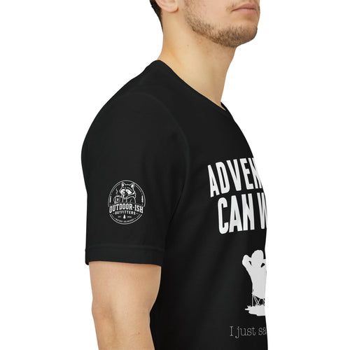 Adventure Can Wait T‑Shirt — "I Just Sat Down" Relaxed Outdoor Tee