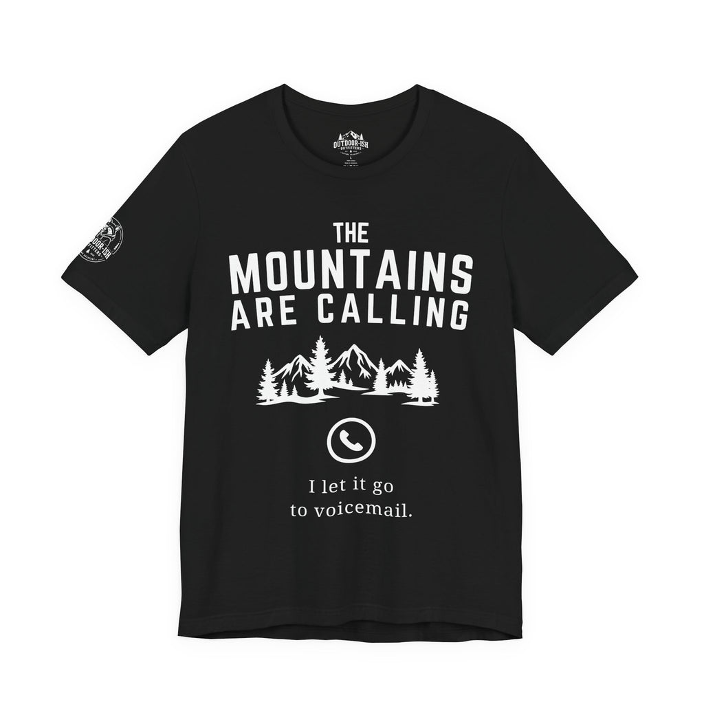 Mountains Are Calling T-Shirt — I Let It Go to Voicemail Outdoor Tee
