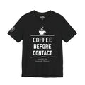 Coffee Before Contact Tee — Funny Morning Coffee Shirt