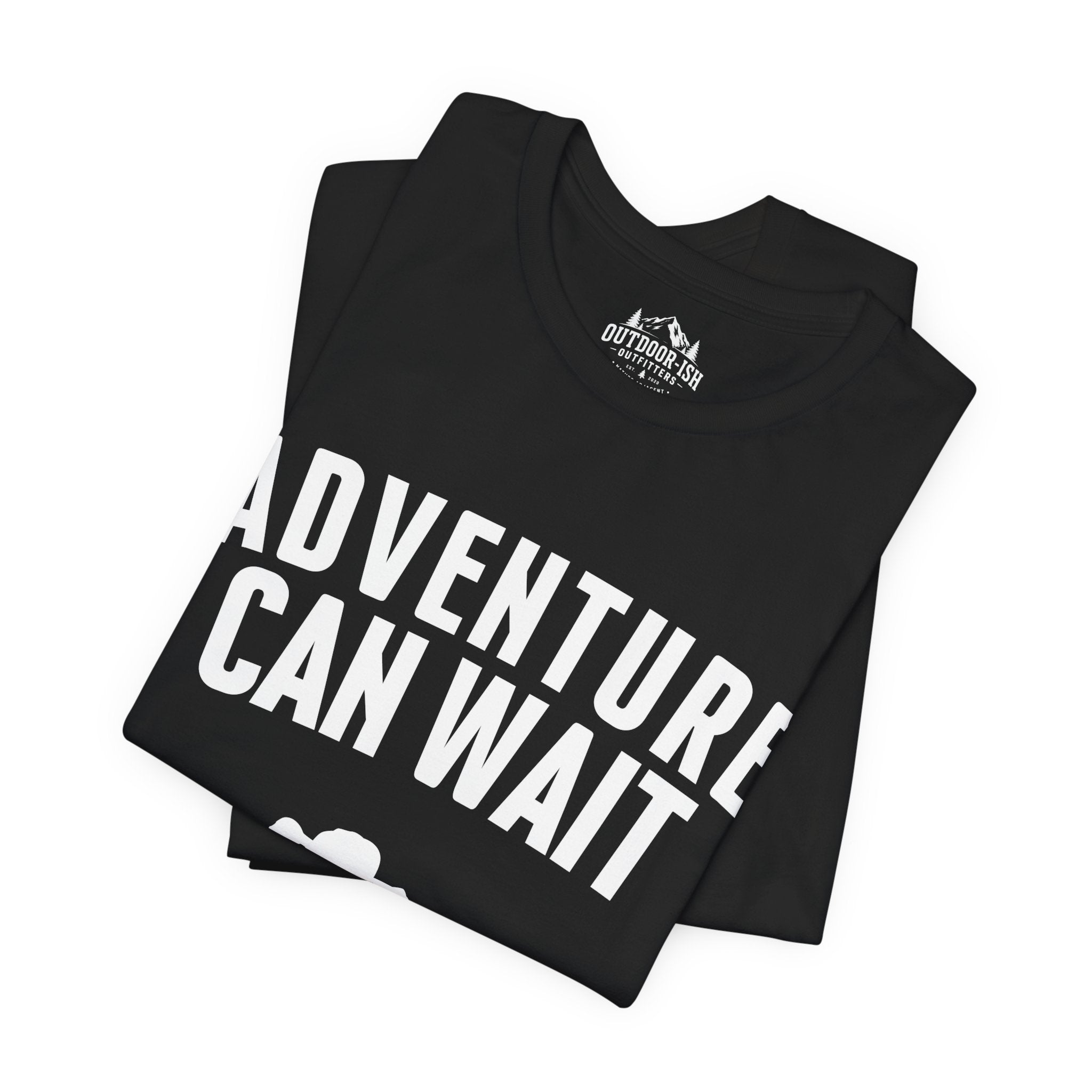 Adventure Can Wait T‑Shirt — "I Just Sat Down" Relaxed Outdoor Tee